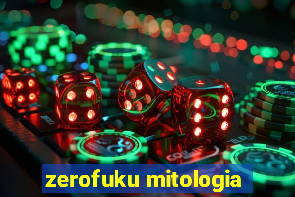 zerofuku mitologia